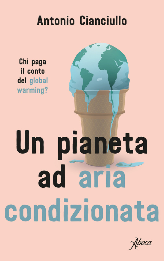 Antonio Cianciullo: Un pianeta ad aria condizionata Antonio Cianciullo: Un pianeta ad aria condizionata