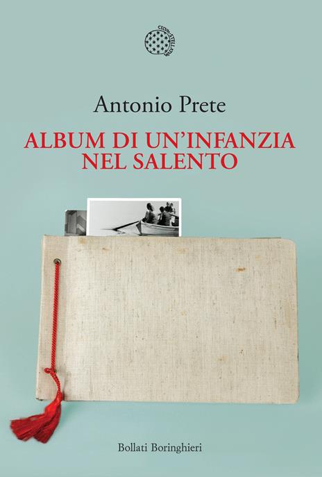 Antonio Prete: Album di un'infanzia nel Salento Antonio Prete: Album di un'infanzia nel Salento