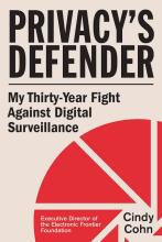 Cindy Cohn, Privacy’s Defender My Thirty-Year Fight Against Digital Surveillance Cohn: Privacy’s Defender My Thirty-Year Fight Against Digital Surveillance