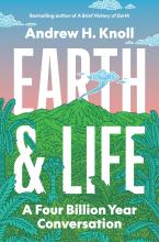 Andrew H. Knoll, Earth and Life: A Four Billion Year Conversation Knoll: Earth and Life