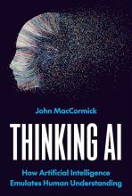 John MacCormick, Thinking AI: How Artificial Intelligence Emulates Human Understanding MacCormick: Thinking AI