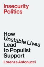 Lorenza Antonucci, Insecurity Politics: How Unstable Lives Lead to Populist Support Antonucci: Insecurity Politics