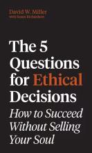 David W. Miller, The 5 Questions for Ethical Decisions: How to Succeed Without Selling Your Soul Miller The 5 Questions for Ethical Decisions