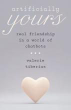 Valerie Tiberius, Artificially Yours: Real Friendship in a World of Chatbots Tiberius, Artificially Yours