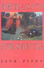 Zipes: Fairy Tale as Myth/Myth as Fairy Tale Jack Zipes: Fairy Tale as Myth/Myth as Fairy Tale