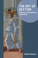 Benjamin: The Art of Gesture Andrew Benjamin: The Art of Gesture. Classical and Renaissance Expressions