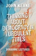 Keane: Thinking About Democracy in Turbulent Times John Keane: Thinking About Democracy in Turbulent Times