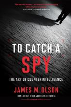 Olson, Chief of CIA Counterintelligence: To Catch a Spy   