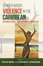 Dalea Bean and Verene A. Shepherd: Gender-Based Violence in the Caribbean Historical Roots, Contemporary Continuities Bean and Shepherd: Gender-Based Violence in the Caribbean