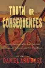 Daniel Asa Rose: Truth or Consequences Daniel Asa Rose: Truth or Consequences