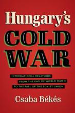 Csaba Békés: Hungary's Cold War Csaba Békés: Hungary's Cold War