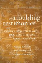 Annika Björkdahl, Kristine Höglund and Johanna Mannergren: Troubling Testimonies Annika Björkdahl, Kristine Höglund and Johanna Mannergren: Troubling Testimonies