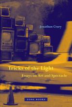 Jonathan Crary: Tricks of the Light Jonathan Crary: Tricks of the Light