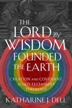 Katharine J. Dell: The Lord by Wisdom Founded the Earth Katharine J. Dell: The Lord by Wisdom Founded the Earth