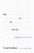 Grant Faulkner: The Art of Brevity Grant Faulkner: The Art of Brevity