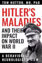 Tom Hutton: Hitler's Maladies and Their Impact on World War II Tom Hutton: Hitler's Maladies and Their Impact on World War II