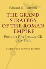 Edward N. Luttwak: The Grand Strategy of the Roman Empire Edward N. Luttwak: The Grand Strategy of the Roman Empire
