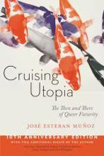 José Esteban Muñoz: Cruising Utopia José Esteban Muñoz: Cruising Utopia