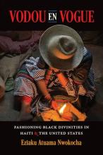 Eziaku Atuama Nwokocha: Vodou en Vogue Eziaku Atuama Nwokocha: Vodou en Vogue