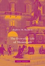 Andrew M. Shanken: The Everyday Life of Memorials Andrew M. Shanken: The Everyday Life of Memorials