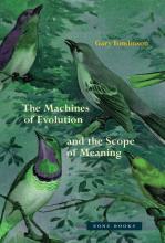 Gary Tomlinson: The Machines of Evolution and the Scope of Meaning Gary Tomlinson: The Machines of Evolution and the Scope of Meaning