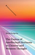 Ming Dong Gu: The Fusion of Intellectual Horizons in Chinese and Western Thought Ming Dong Gu: The Fusion of Intellectual Horizons in Chinese and Western Thought