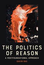 Rae: The Politics of Reason Gavin Rae: The Politics of Reason. A Postfoundational Approach