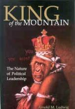 Ludwig: King of the Mountain Arnold M. Ludwig: King of the Mountain. The Nature of Political Leadership