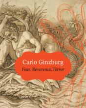Carlo Ginzburg: Fear Reverence Terror Carlo Ginzburg: Fear Reverence Terror