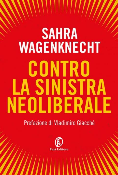 Sahra Wagenknecht: Contro la sinistra neoliberale Sahra Wagenknecht: Contro la sinistra neoliberale
