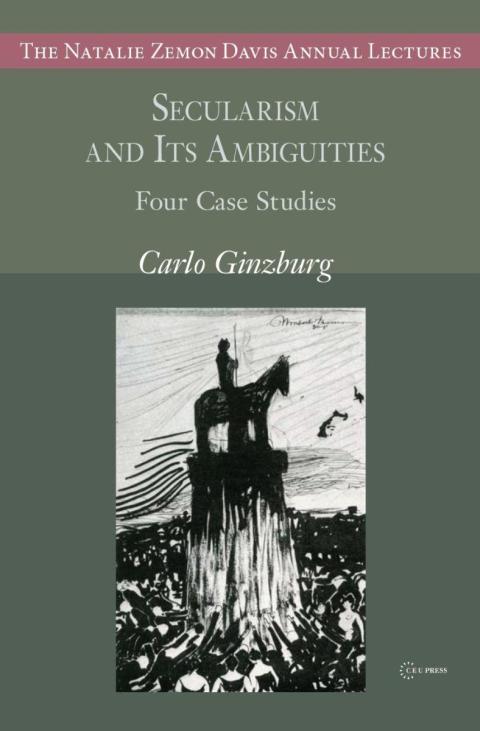 Carlo Ginzburg: Secularism and Its Ambiguities Carlo Ginzburg: Secularism and Its Ambiguities