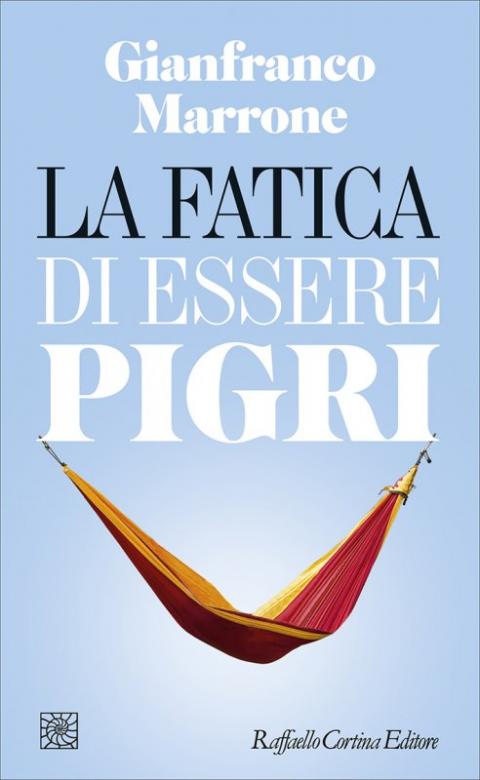 Gianfranco Marrone, La fatica di essere pigri Gianfranco Marrone, La fatica di essere pigri
