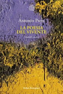 Antonio Prete: La poesia del vivente Antonio Prete: La poesia del vivente