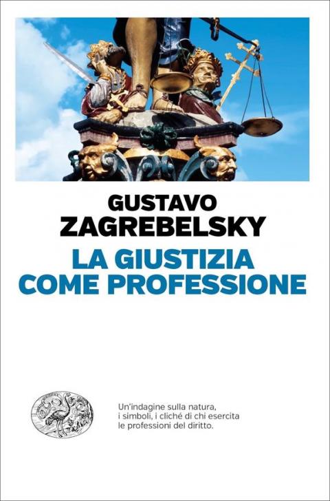 Gustavo Zagrebelsky: La giustizia come professione Gustavo Zagrebelsky: La giustizia come professione