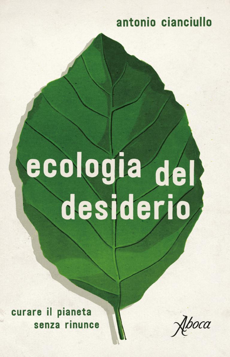 Antonio Cianciullo: Ecologia del desiderio Antonio Cianciullo: Ecologia del desiderio