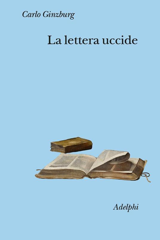 Carlo Ginzburg: La lettera uccide Carlo Ginzburg: La lettera uccide