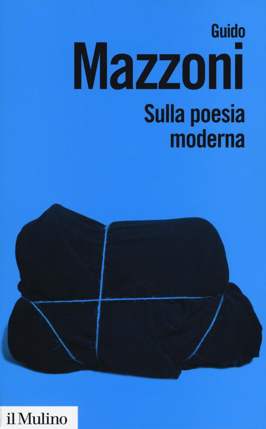 Guido Mazzoni: Sulla poesia moderna Guido Mazzoni: Sulla poesia moderna