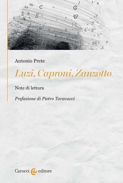 Antonio Prete: Luzi, Caproni, Zanzotto Antonio Prete: Luzi, Caproni, Zanzotto