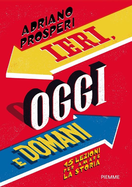 Adriano Prosperi: Ieri oggi domani Adriano Prosperi: Ieri oggi domani