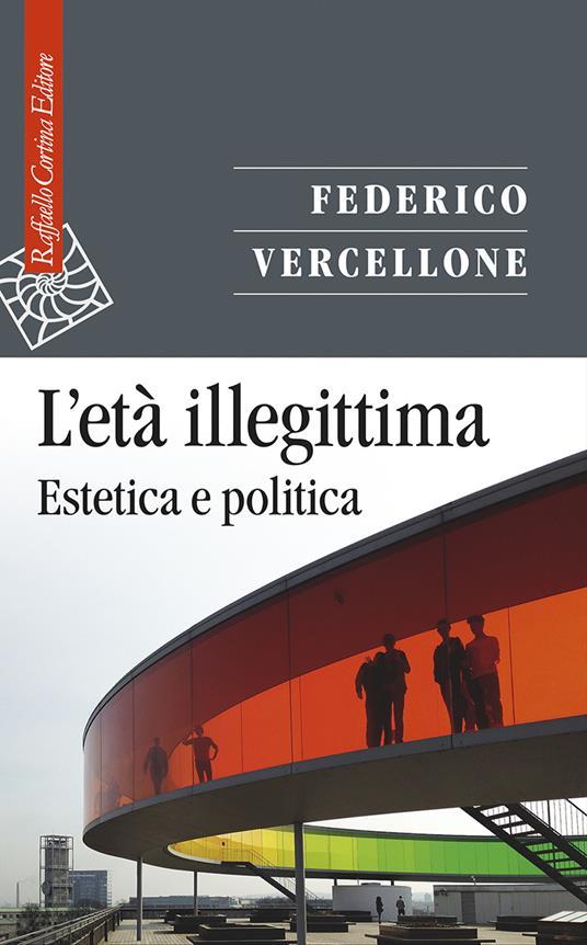 Federico Vercellone: l'età illegittima Federico Vercellone: l'età illegittima