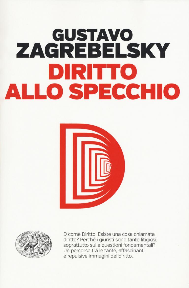 Gustavo Zagrebelsky: Diritto allo specchio Gustavo Zagrebelsky: Diritto allo specchio